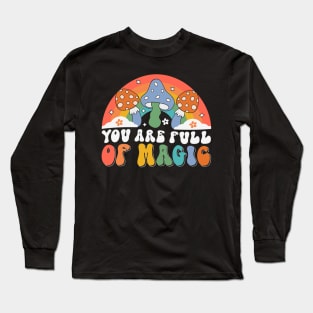 you are full of magic, magic mushrooms Long Sleeve T-Shirt